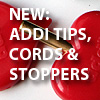 ADDI CLICK TIPS, CORDS and HEARTSTOPPERENDCAPS